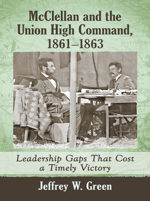 Title details for McClellan and the Union High Command, 1861-1863 by Jeffrey W. Green - Available